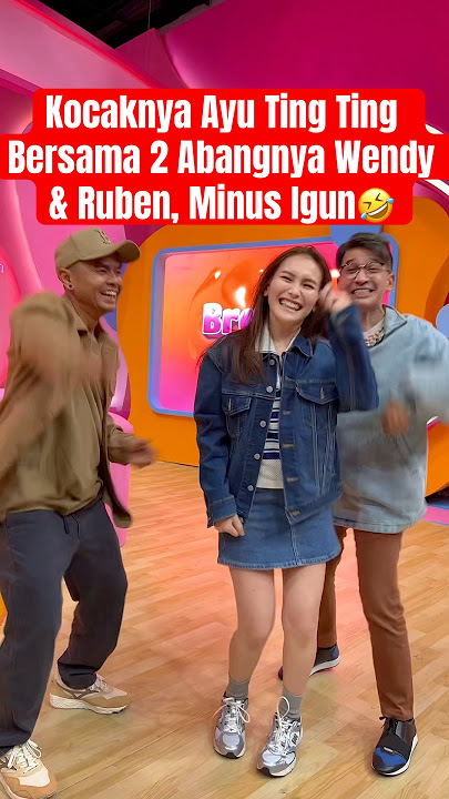 Kocaknya #ayutingting Bersama 2 Abangnya #wendycagur & #rubenonsu Minus #ivangunawan 🤣