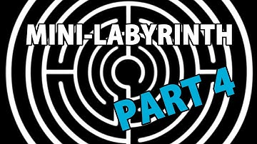 MINI-LABYRINTH PART 4 (Derek Gee)
