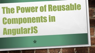 The Power of Reusable Components in AngularJS