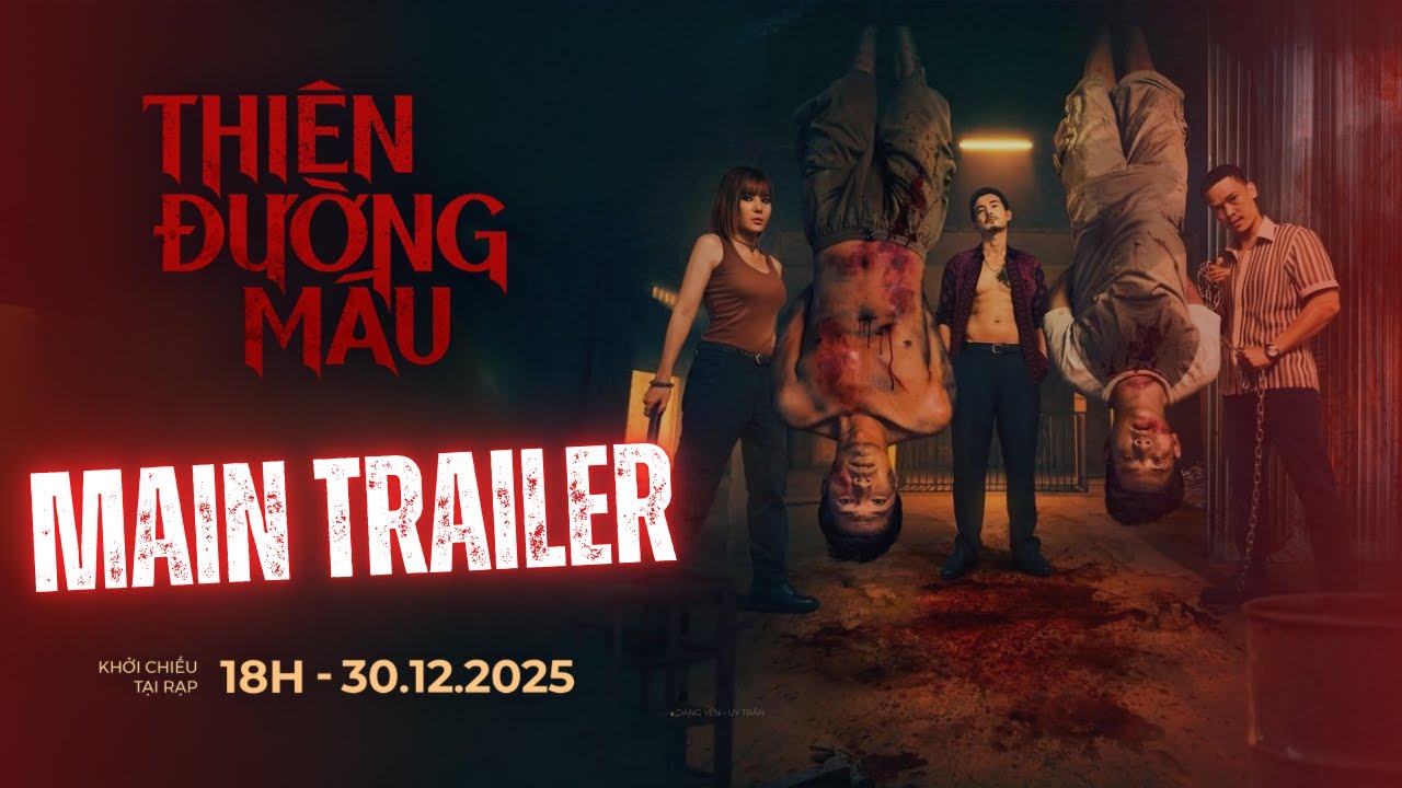 THIÊN ĐƯỜNG MÁU - MAIN TRAILER | KHỞI CHIẾU TẠI RẠP - ĐANG CHIẾU TẠI RẠP