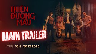THIÊN ĐƯỜNG MÁU - MAIN TRAILER | KHỞI CHIẾU TẠI RẠP - ĐANG CHIẾU TẠI RẠP