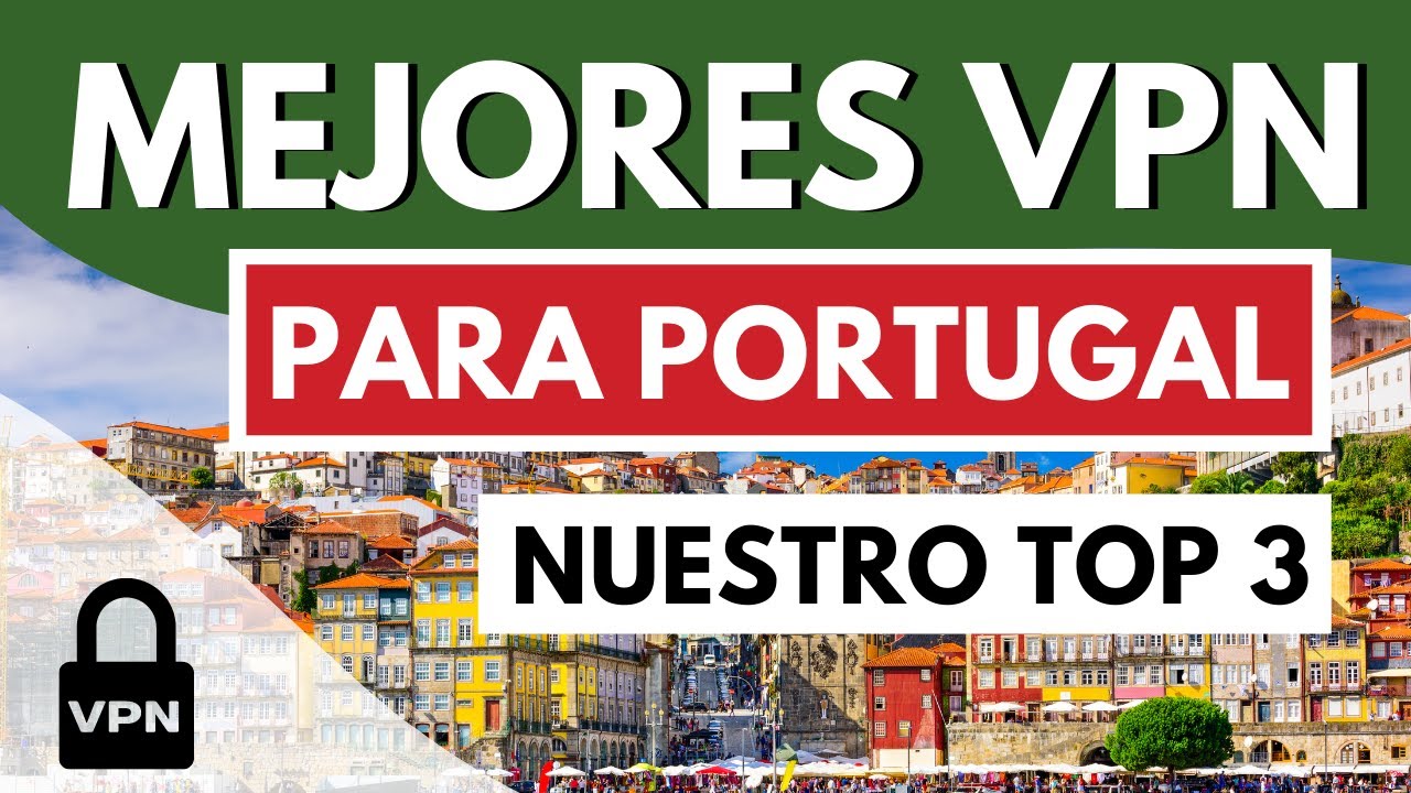 MEJOR VPN PORTUGAL 🇵🇹 Las 3 Mejores VPN para Portugal en 2026 ✅ Probadas y Comparadas