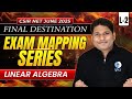 Final Destination | L-2  Linear Algebra | Exam Mapping Series | CSIR NET JUNE 2025 | IFAS