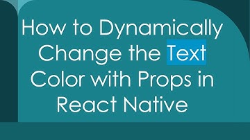 How to Dynamically Change the Text Color with Props in React Native