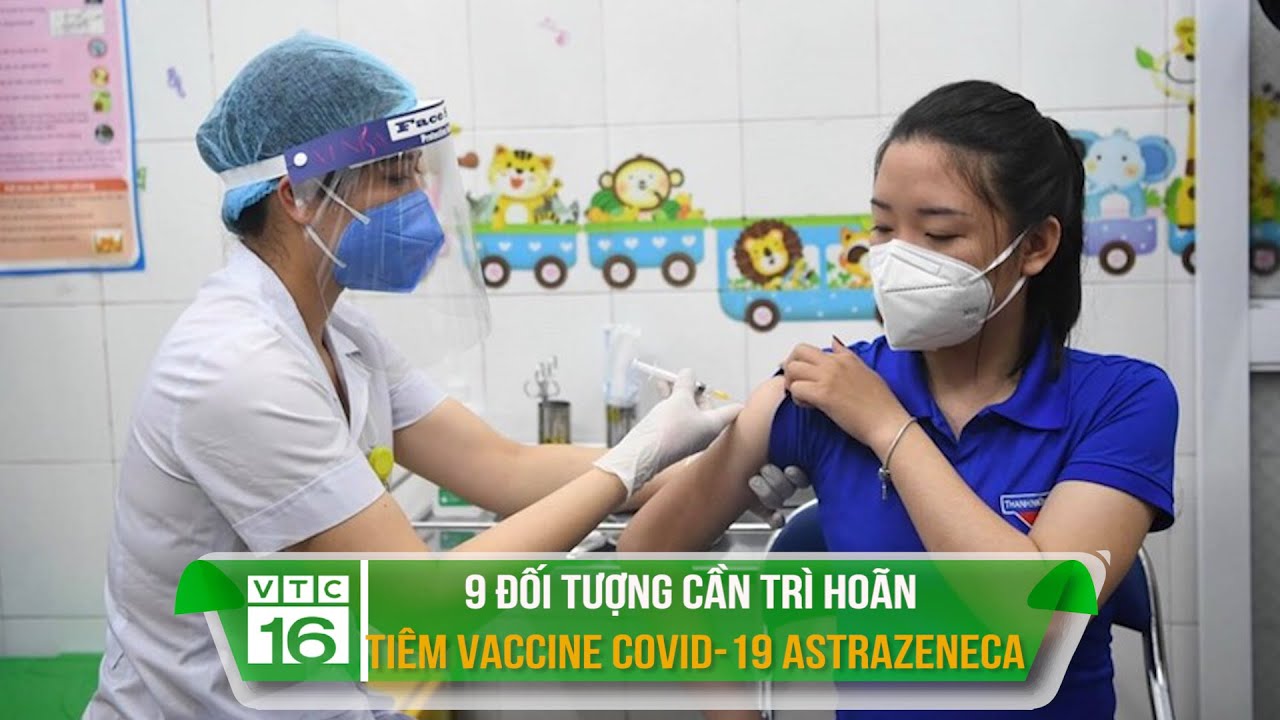 9 đối tượng cần trì hoãn tiêm vaccine COVID-19 AstraZeneca | VTC16