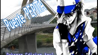 Puente Pepita - Pokemon - Edicion Azul - Cap 5