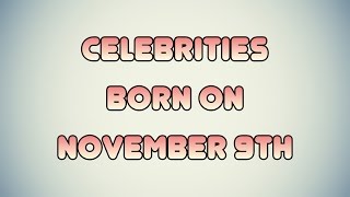Celebrities born on November 9th Content