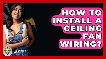 How To Install A Ceiling Fan Wiring? - LearnToDIY360.com