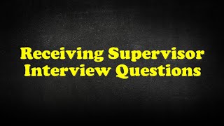Receiving Supervisor Interview Questions