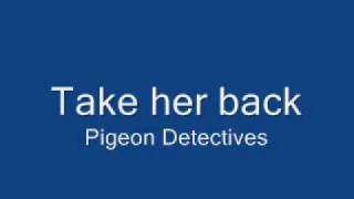 The pigeon detectives- Take her back