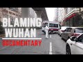 Blaming Wuhan The Documentary 武汉 2020