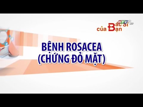 Video: Làm thế nào để điều trị bệnh Rosacea: Các biện pháp thảo dược có thể giúp ích?