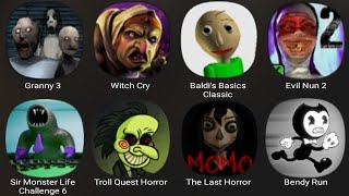 Granny 3,Witch Cry,Baldis Basics Classic,Evil Nun 2,Sir Monster Life Challenge 6,Troll Quest Horror