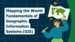 Mapping the World: Fundamentals of Geographic Information Systems (GIS)