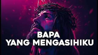 LAGU ROHANI - BAPA YANG MENGASIHIKU [COVER]