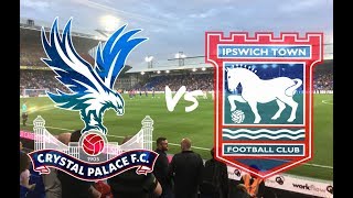 Crystal Palace vs Ipswich Town 22nd August 2017 (MATCH DAY VLOG)