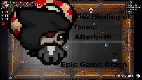 The Binding of Issac: Afterbirth Epic Game Crash
