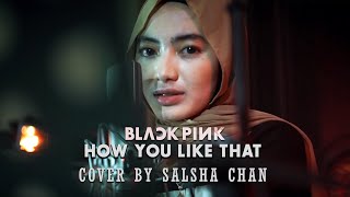 How You Like That ' BLACKPINK - Salsha Chan  ( Cover )