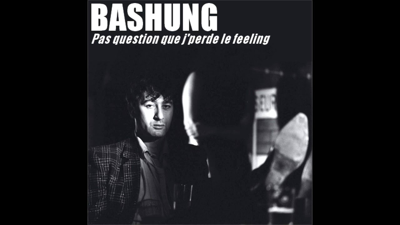 Bashung. "Pas Question Que J'Perde Le Feeling".