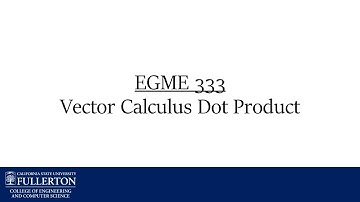 EGME-333: Vector Calculus Dot Product - CSU Fullerton Mechanical Engineering