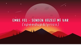 Emre Fel - Senden Güzeli Mi Var (speedup&lyrics)