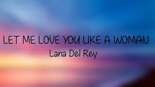 Lana Del Rey - Let me love you like a woman (Lyrics)