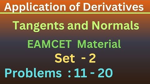 Application of Derivatives | Tangents and Normals | Set- 2 | Problems: 11 - 20 @EAG
