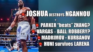 🥊 JOSHUA DECIMATES NGANNOU 💪 PARKER BEATS ZHANG? 🤔 VARGAS - NICK BALL CONTROVERSY 😲 + UNDERCARD 🥊