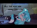 All the kids are depressed | GLMV animated | gacha life | ft gachatubers | Inspired by: Milyie