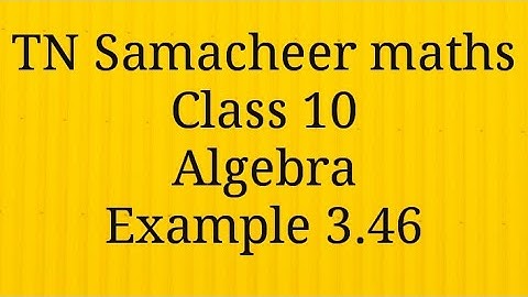 Example 3.46 Algebra Class 10 Tamilnadu Samacheer maths Nithyaganesh Maths