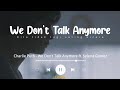 We Don't Talk Anymore - Charlie Puth ft. Selena Gomez (Lyrics Terjemahan)