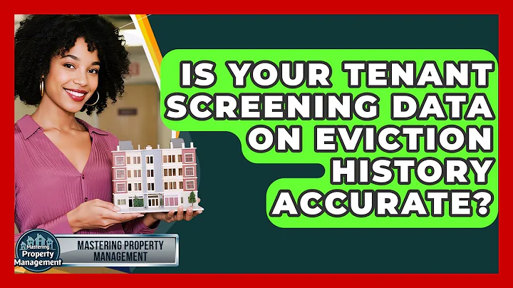 Is Your Tenant Screening Data On Eviction History Accurate? - Mastering Property Management