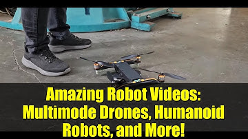 Amazing Robot Videos: Multimode Drones, Humanoid Robots, and More!