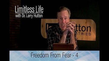 Freedom from Fear – Part 4 by Larry Hutton