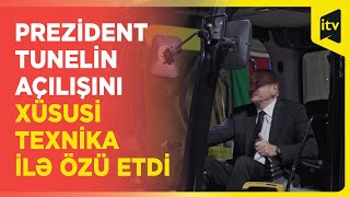 Prezident İlham Əliyev Birinci Tunelin Açılışını Xüsusi Texnika Ilə Etdi