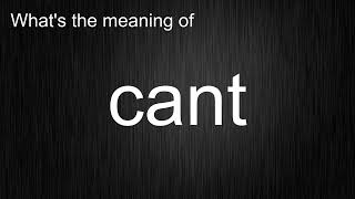 What's the meaning of "cant", How to pronounce cant?