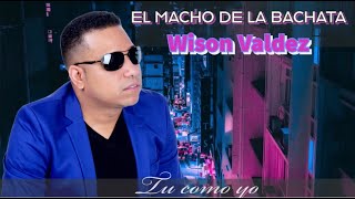 Video thumbnail of "El Macho De La Bachata Tu Como Yo Wilson Valdez"