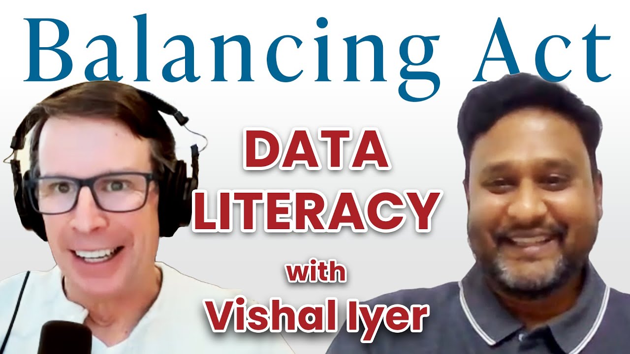 The Balancing Act Podcast - Ep. 72: The Skill of Data Literacy, Part 4 (Vishal Iyer)