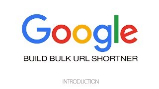 Build Bulk Google Url Shortener - Introduction - Part 1