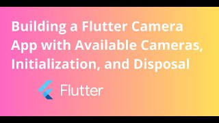 EP 2 - BUILDING A CAMERA APP - Available Cameras, Initialization, and Disposal
