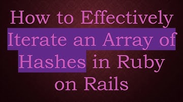 How to Effectively Iterate an Array of Hashes in Ruby on Rails