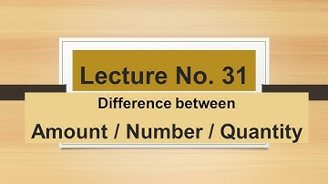 Lecture 31 difference between Amount,  Number and quantity