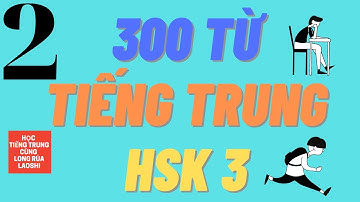 Tổng hợp Từ vựng Tiếng Trung HSK 3 - Phần 2 | Học Tiếng Trung Cùng Long Rùa Laoshi