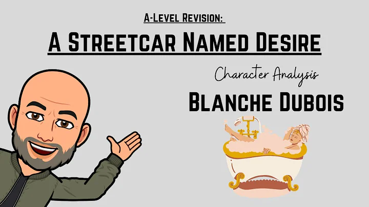 A Level Revision: A Streetcar Named Desire - Character Analysis of Blanche Dubois - DayDayNews