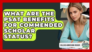 What Are The PSAT Benefits For Commended Scholar Status - College Admissions Insider