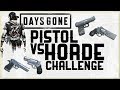 PISTOL VS HORDE CHALLENGE - DAYS GONE - PISTOL ONLY VS A HORDE IN DAYS GONE