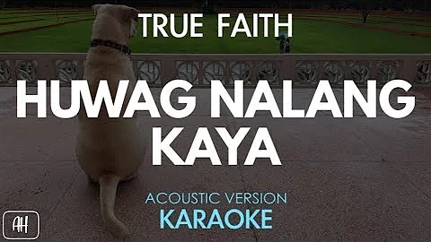 True Faith - Huwag Nalang Kaya (Karaoke/Acoustic Instrumental)