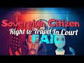Sovereign Citizen goes to court for Right To Travel Fail and Fails again! With @juangalt3496