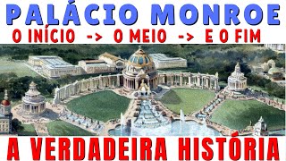 PALÁCIO MONROE - HISTÓRIA - DO INICIO A DEMOLIÇÃO