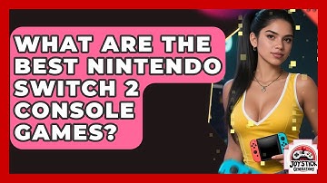 What Are the Best Nintendo Switch 2 Console Games? | Joystick Generations
